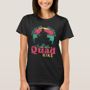 ATV Quad Never Underestimate A Girl With A Quad Bi T-Shirt