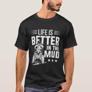 Atv Riding Quad Four Wheeler Life Is Better In The T-Shirt