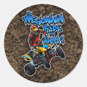 ATV - We Gonna Ride Or What? Classic Round Sticker