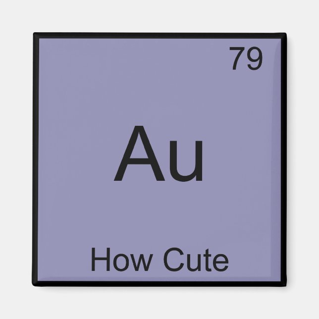 Au - How Cute Chemistry Element Symbol Funny Magnet (Front)
