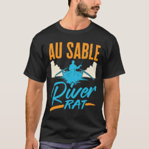Au Sable River Rat Rafting Canoeing Fishing Boatin T-Shirt