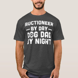 Auctioneer By Day Dog Dad By Night T-Shirt