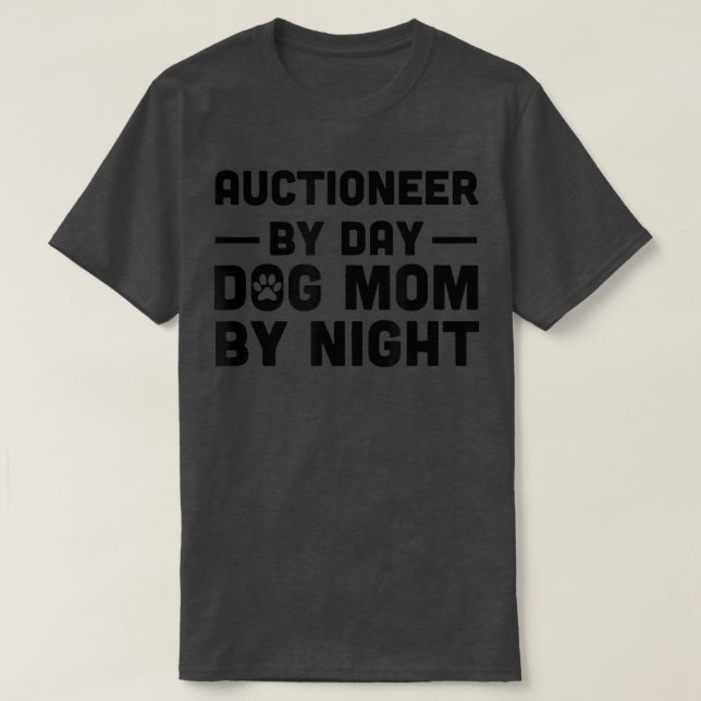 Auctioneer By Day Dog Mum By Night  T-Shirt (Design Front)