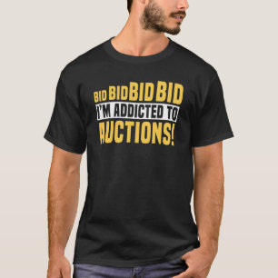 Auctioneer Public Sale Bidding Addicted To Auction T-Shirt