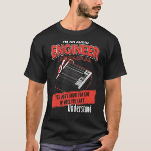 Audio Engineer Solve Problem You not Understand T-Shirt