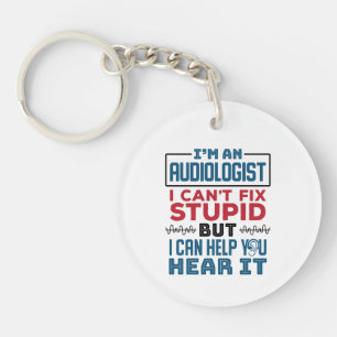 Audiologist Can't Fix Stupid Help You Hear It Key Ring