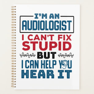 Audiologist Can't Fix Stupid Help You Hear It Planner