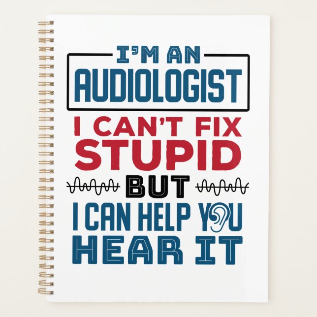 Audiologist Can't Fix Stupid Help You Hear It Planner (Front)