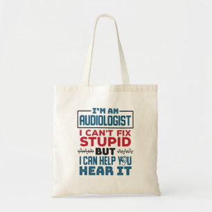 Audiologist Can't Fix Stupid Help You Hear It Tote Bag