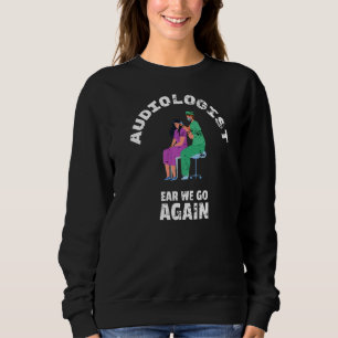 Audiologist Ear We Go Men Women Retro Vintage Dist Sweatshirt