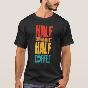 Audiologist  For Coffee T-Shirt