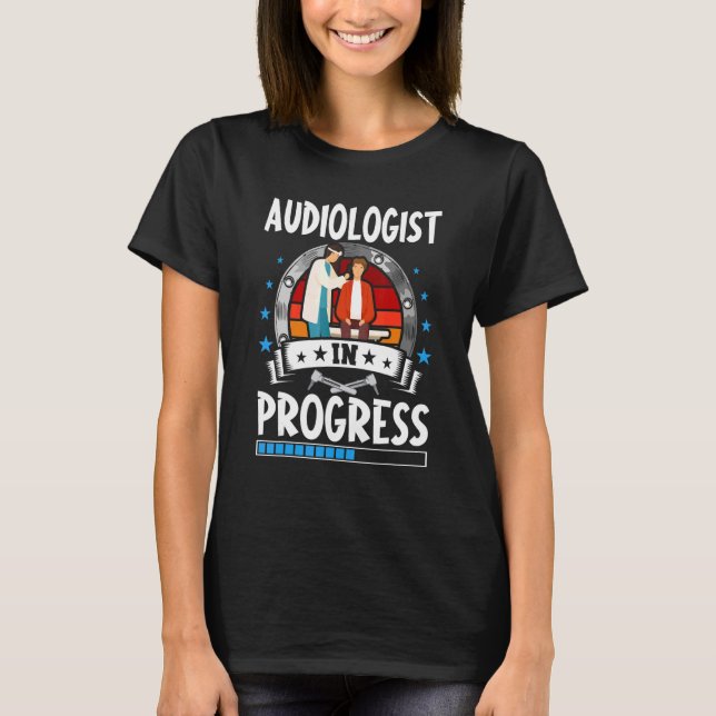Audiologist In Progress Trainee Student T-Shirt (Front)