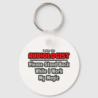 Audiologist ... Stand Back ... Work My Magic Key Ring