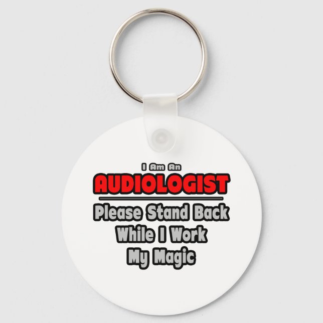 Audiologist ... Stand Back ... Work My Magic Key Ring (Front)