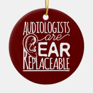 Audiologists Are Ear Replaceable Audiology Ceramic Ornament
