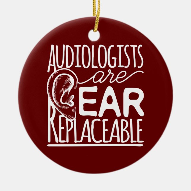 Audiologists Are Ear Replaceable Audiology Ceramic Ornament (Front)