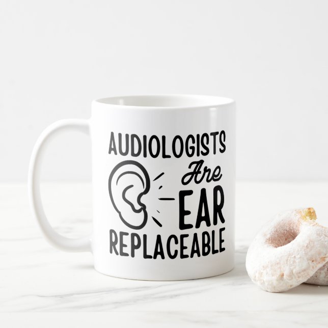 Audiologists Are Ear Replaceable, Funny Audiology Coffee Mug (With Donut)