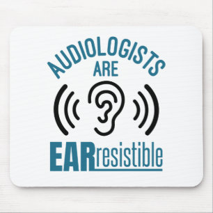 Audiologists Are Ear Resistible Funny Audiology Mouse Pad
