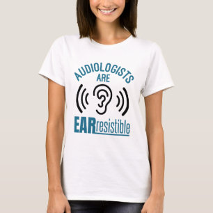 Audiologists Are Ear Resistible Funny Audiology T-Shirt
