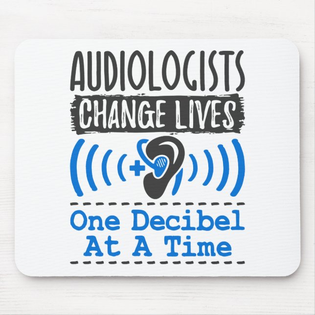 Audiologists Change Lives One Decibel At A Time Mouse Pad (Front)