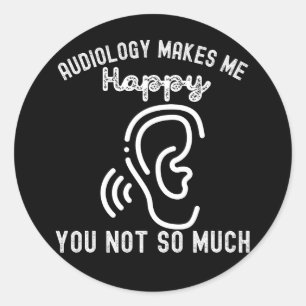 Audiology Makes Me Happy You Not So Much Classic Round Sticker