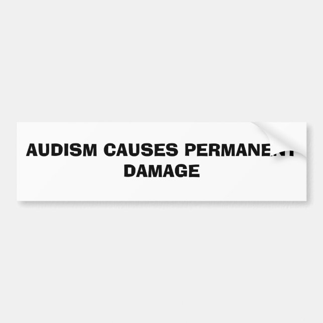 AUDISM CAUSES PERMANENT DAMAGE BUMPER STICKER (Front)
