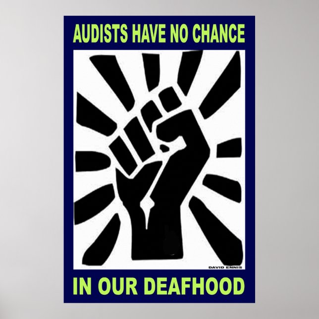 Audists have no chance in our Deafhood  (23"x35") Poster (Front)