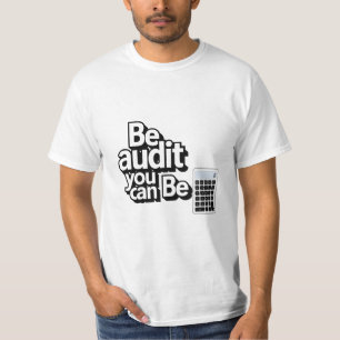 Audit Humour:  Be Audit You Can Be T-Shirt