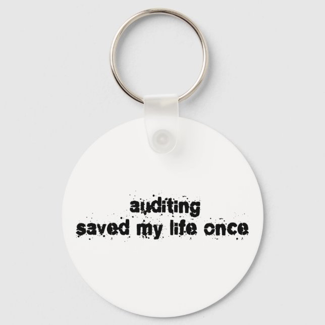 Auditing Saved My Life Once Key Ring (Front)