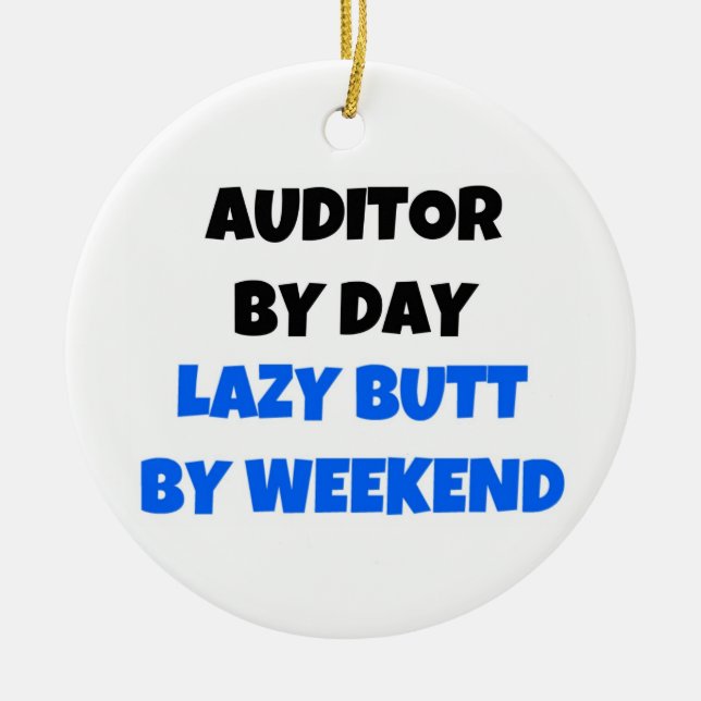 Auditor by Day Lazy Butt by Weekend Ceramic Ornament (Front)