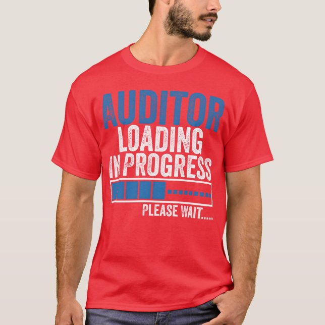 Auditor Loading in Progress Funny Auditing Quote b T-Shirt (Front)