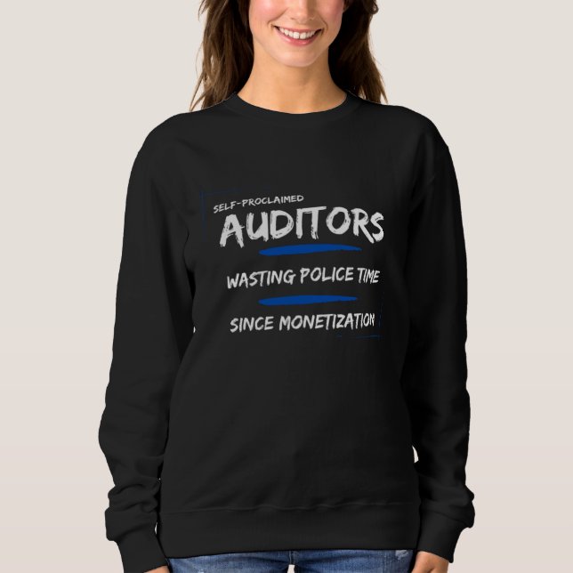 Auditors Wasting police time since monetisation Sweatshirt (Front)