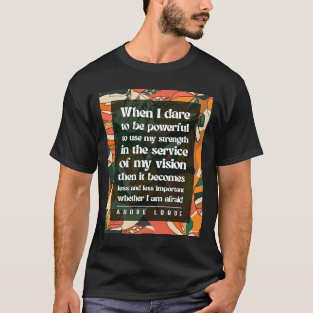 Audre Lorde - When I dare to be powerful T-Shirt (Front)
