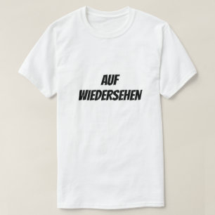 Auf Wiedersehen   Goodbye T-Shirt