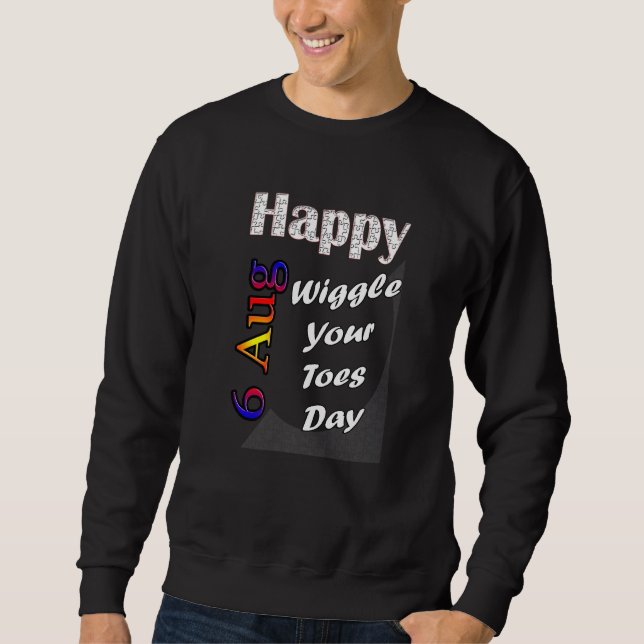 Aug 6th Wiggle Your Toes Day T Fun Idea Sweatshirt (Front)