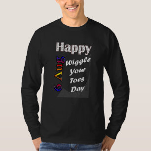 Aug 6th Wiggle Your Toes Day T Fun Idea T-Shirt