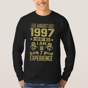 August 1997 I Am Not 25 I Am 18 With 7 Years Of Ex T-Shirt