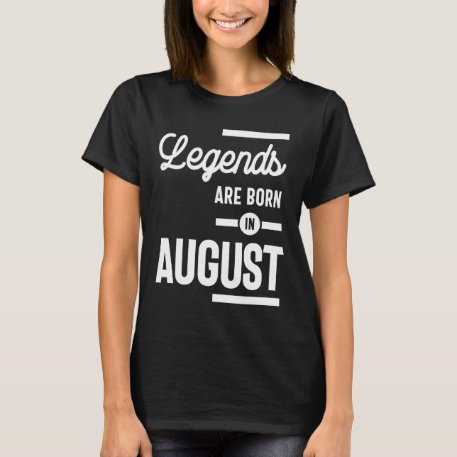 August Birthday Gift Legends Are Born In August T-Shirt (Front)