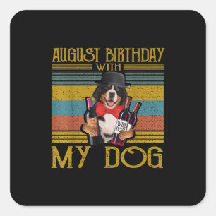 August Birthday With My Bemese Moutain Dog 2020 Square Sticker