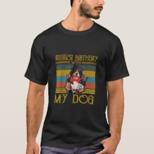 August Birthday With My Bemese Moutain Dog 2020 T-Shirt