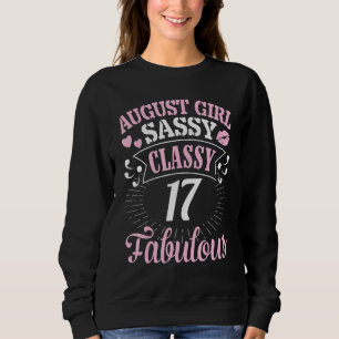 August Girl Sassy Classy At 17 Years Old Fabulous Sweatshirt