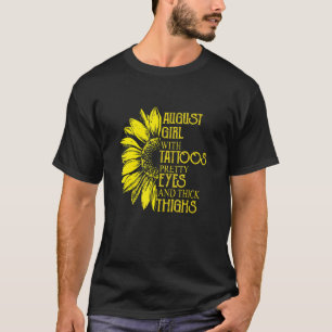 August Girl With Tattoos Pretty Eyes Sunflower Bir T-Shirt