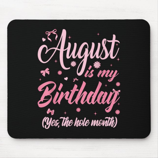 August Is My Birthday Month Yep The Whole Month Gi Mouse Pad (Front)