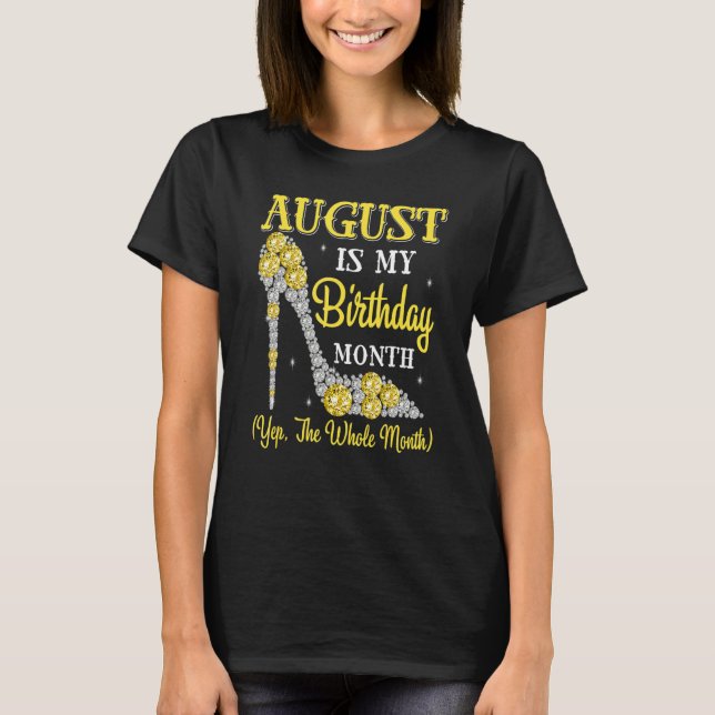 August Is My Birthday Month Yep The Whole Month Hi T-Shirt (Front)