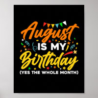 August Is My Birthday The Whole Month August Birth