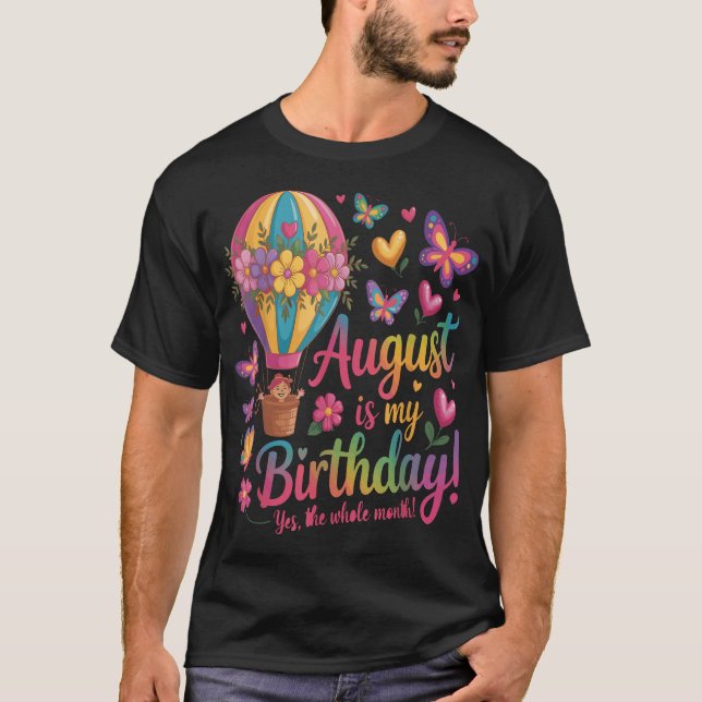 August Is My Birthday Yes The Whole Month Floral  T-Shirt (Front)