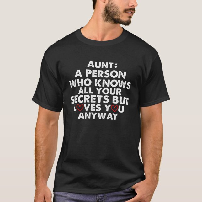 Aunt a person who know all your secrets but loves  T-Shirt (Front)