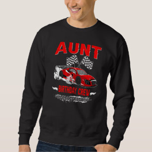 Aunt Birthday Crew Race Car Racing Car Driver Sweatshirt