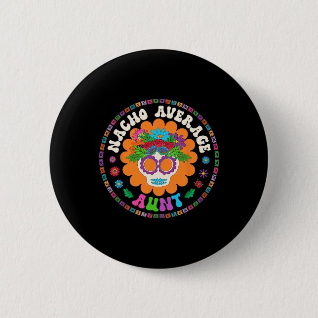 Aunt Funny Meme Saying Nacho Average Aunt Cinco De 6 Cm Round Badge (Front)