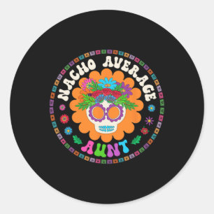 Aunt Funny Meme Saying Nacho Average Aunt Cinco De Classic Round Sticker